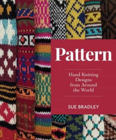 Pattern: Hand Knitting Designs from Around the World by SUE BRADLEY