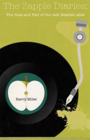 The Zapple Diaries: The Rise and Fall of the Last Beatles Label by Barry Miles