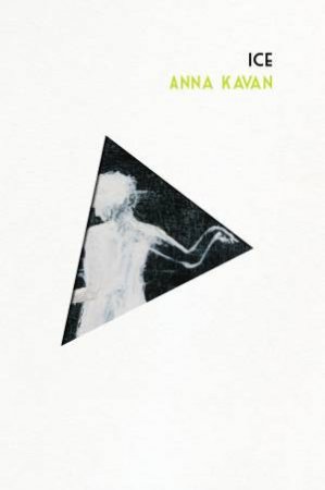 Ice by Anna Kavan & Christopher Priest