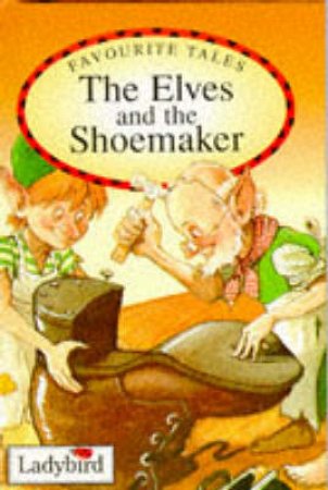 Favourite Tales: The Elves & The Shoemaker by Various