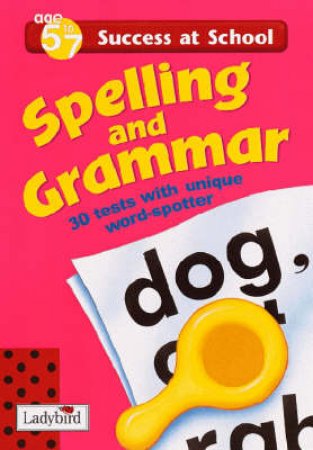 Success At School: Spelling & Grammar - Year 1- 3 - Ages 5 - 7 by Various