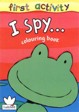I Spy: First Focus Colouring Book by Various