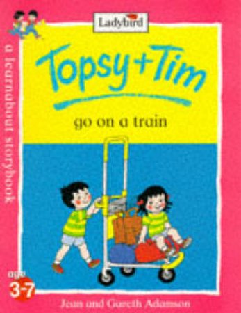 Topsy & Tim Go On A Train by Jean Adamson