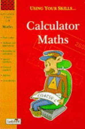 Using Your Skills: Calculator Maths Activity Book by Various