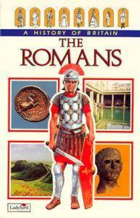 A History Of Britain: The Romans by Various