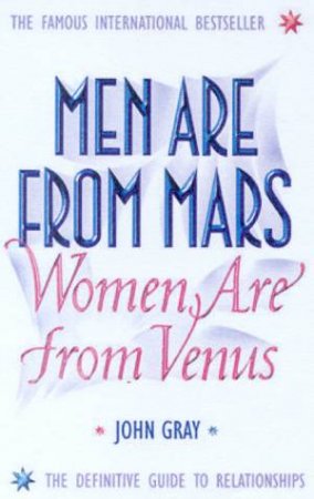 Men Are From Mars, Women Are From Venus: The Definitive Guide to Relationships by John Gray