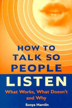 How To Talk So People Listen by Sonya Hamlin