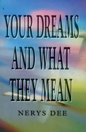 Your Dreams And What They Mean by Nerys Dee