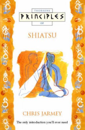 Thorsons Principles Of Shiatsu by Chris Jarmey
