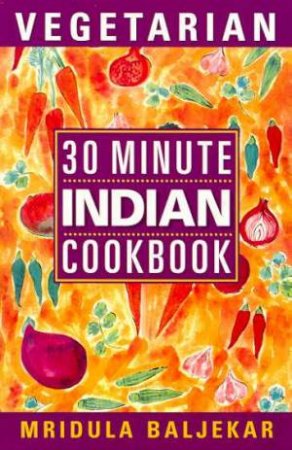 30 Minute Vegetarian Indian Cookbook by Jridula Baljekar