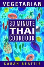 The 30 Minute Vegetarian Thai Cookbook
