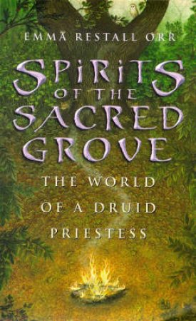 Spirits Of The Sacred Grove by Emma Restall Orr