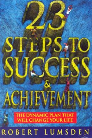 23 Steps To Success And Achievement by Robert J Lumsden