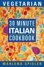 The 30 Minute Vegetarian Italian Cookbook