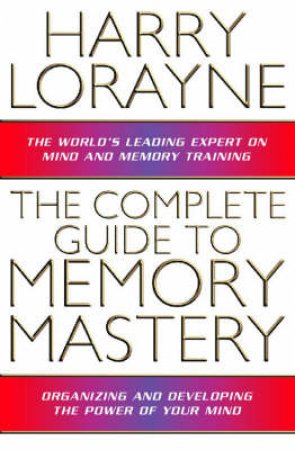 The Complete Guide To Memory Mastery by Harry Lorayne