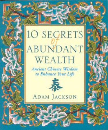 10 Secrets Of Abundant Wealth by Adam Jackson