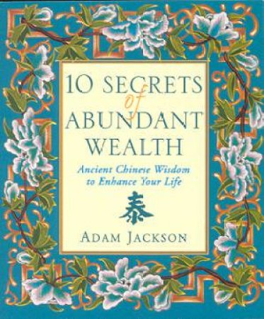 10 Secrets Of Abundant Wealth by Adam Jackson