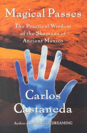Magical Passes by Carlos Castaneda