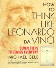 How To Think Like Leonardo Da Vinci