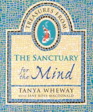 Treasures From The Sanctuary Of The Mind by Tanya Wheway & Jane Ross-Macdonald