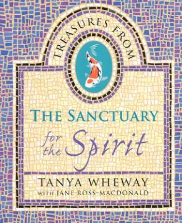 Treasures From The Sanctuary  For The Spirit by Tanya Wheway & Jane Ross-Macdonald