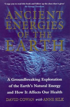 Ancient Energies Of The Earth by David Cowan & Anne Silk