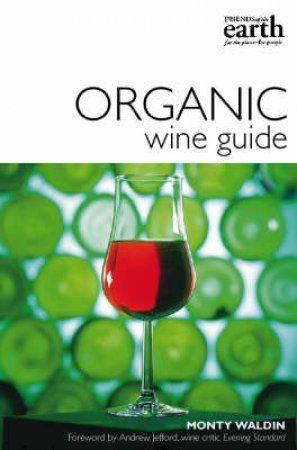 Friends Of The Earth Organic Wine Guide by Monty Waldin