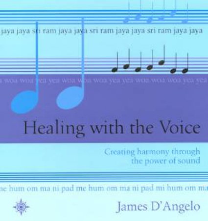 Healing With The Voice by James D'Angelo