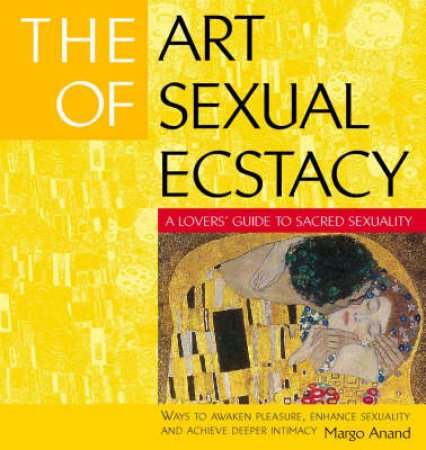 The Art Of Sexual Ecstasy by Margo Anand