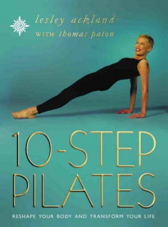 10 Step Pilates: Reshape Your Body by Leslie Ackland