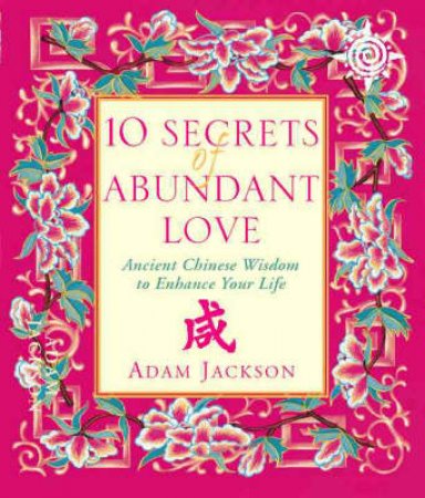 10 Secrets Of Abundant Love by Adam Jackson