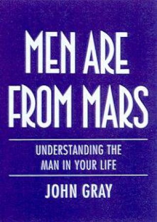 Men Are From Mars by Dr John Gray