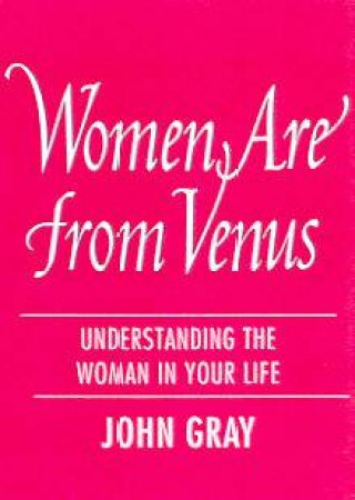 Women Are From Venus by Dr John Gray