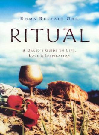 Ritual: A Druid's Guide To Life, Love & Inspiration by Emma Restall Orr