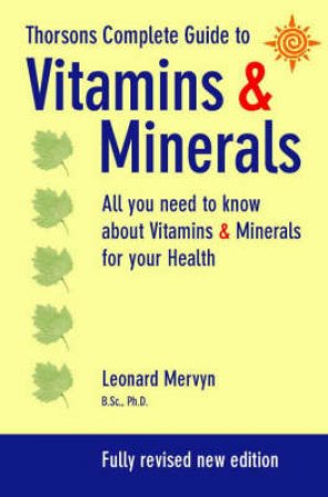 Thorsons Complete Guide To Vitamins & Minerals by Dr Leonard Mervyn