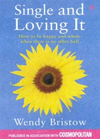 Single And Loving It by Wendy Bristow