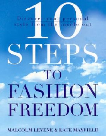 10 Steps To Fashion Freedom by Malcolm Levene & Kate Mayfield