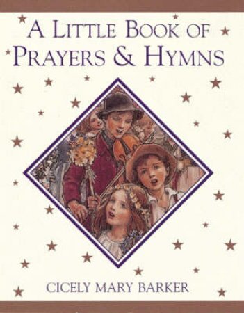 A Little Book of Prayers & Hymns by Cicely Mary Barker
