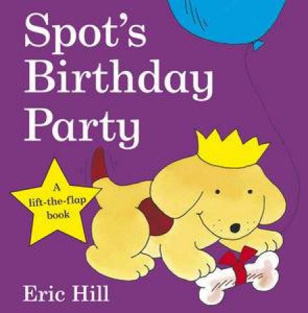 Spot's Birthday Party, A Lift-the-Flap Book by Eric Hill