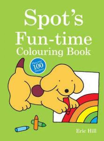 Spot's Fun-time Colouring Book by Eric Hill
