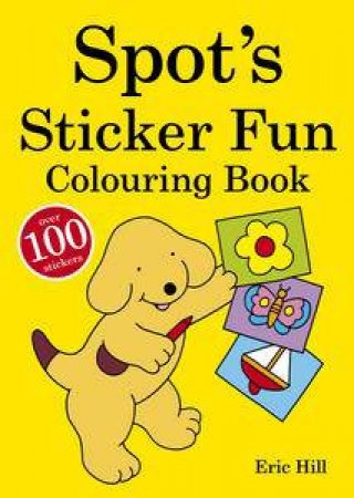 Spot's Sticker Fun Colouring Book by Eric Hill