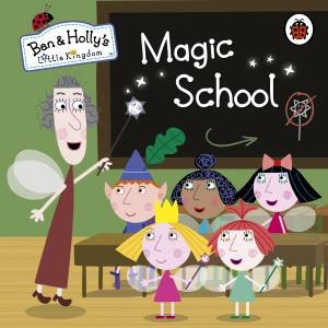 Ben and Holly's Little Kingdom: Magic School by Various