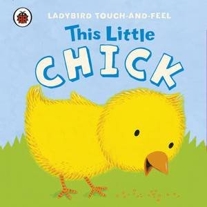 Ladybird Touch and Feel: This Little Chick by Various 