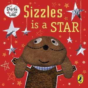 Charlie and Lola: Sizzles is a Star by Lauren Child