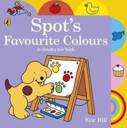 Spot: Spot's Favourite Colours by Eric Hill