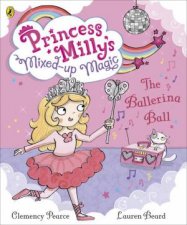 Princess Millys Mixedup Magic The Ballerina Ball