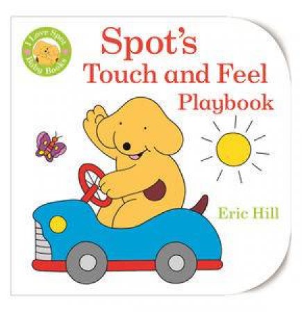 I Love Spot Baby Books: Spot's Touch and Feel Playbook by Eric Hill