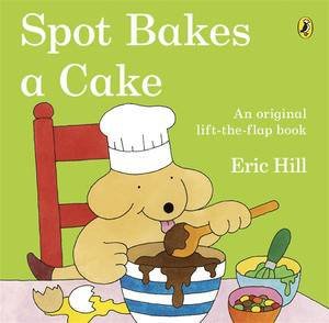 Spot: Spot Bakes a Cake by Eric Hill