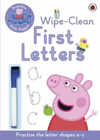 Peppa Pig: Practise with Peppa: Wipe-Clean First Letters by Various