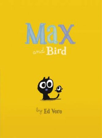 Max And Bird by Ed Vere